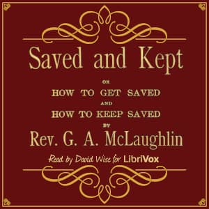 Saved and Kept: or How to Get Saved and How to Keep Saved