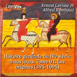 Histoire générale du IVe siècle à nos jours. Tome 01. Les origines (395-1095)