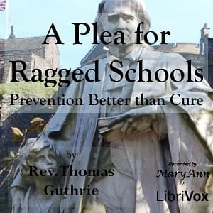Plea for Ragged Schools; or, Prevention Better than Cure