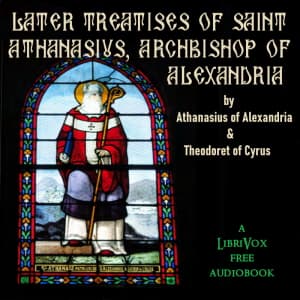 Later Treatises of Saint Athanasius, Archbishop of Alexandria