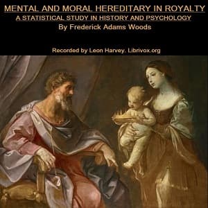 Mental and Moral Heredity in Royalty. A Statistical Study in History and Psychology