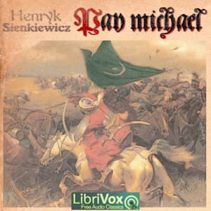 Pan Michael: An Historical Novel of Poland, the Ukraine, and Turkey