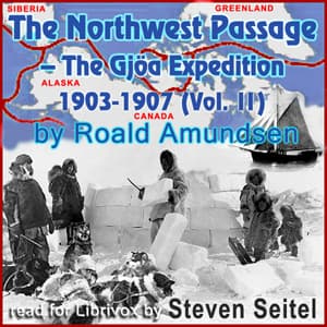 North West Passage -The Gjöa Expedition 1903-1907 (Volume II)