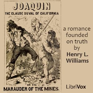Joaquin, the Claude Duval of California; or, The Marauder of the Mines: a Romance Founded on Truth