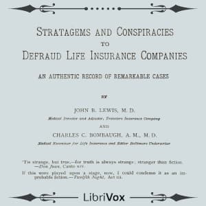 Stratagems and Conspiracies to Defraud Life Insurance Companies: An Authentic Record of Remarkable Cases