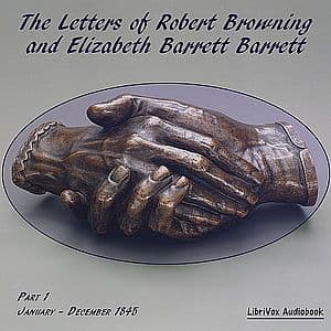 Letters of Robert Browning and Elizabeth Barrett Barrett, Part 1