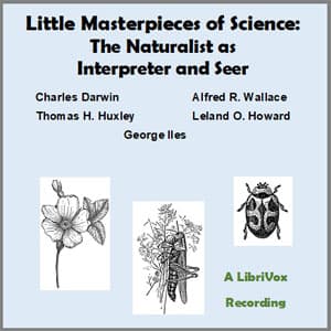 Little Masterpieces of Science - The Naturalist as Interpreter and Seer