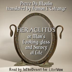 Heraclitus, or Man's Looking-glass and Survey of Life