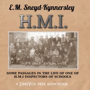 H.M.I.: Some Passages in the Life of One of H.M. Inspectors of Schools