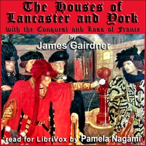 Houses of Lancaster and York with the Conquest and Loss of France