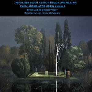 Golden Bough. A Study in Magic and Religion. Part 4. Adonis Attis Osiris. Volume 2