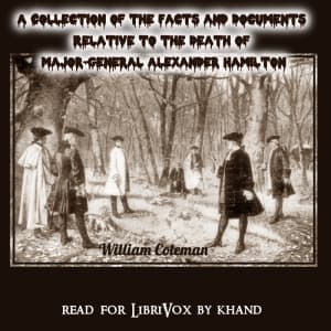 Collection of the Facts and Documents Relative to the Death of Major-General Alexander Hamilton