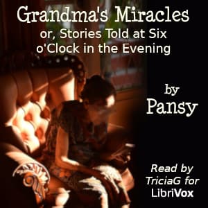 Grandma's Miracles; or, Stories Told at Six o'Clock in the Evening