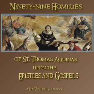 Ninety-nine Homilies of St. Thomas Aquinas upon the Epistles and Gospels