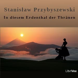 In diesem Erdenthal der Thränen