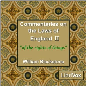 Commentaries on the Laws of England. Book 2: Of the Rights of Things.