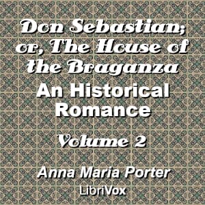Don Sebastian; or, The House of the Braganza: An Historical Romance, Volume 2