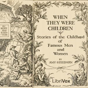 When They Were Children: Stories of the Childhood of Famous Men and Women