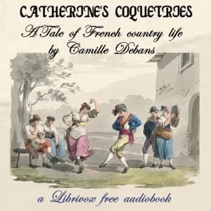 Catherine's Coquetries: A Tale of French Country Life
