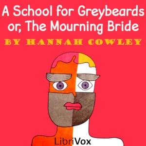 School for Greybeards; or, The Mourning Bride