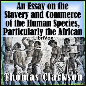 Essay on the Slavery and Commerce of the Human Species, Particularly the African