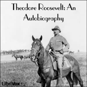 Theodore Roosevelt: an Autobiography