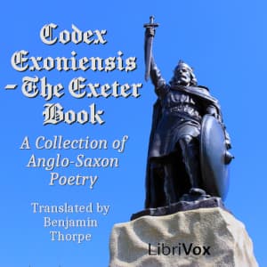 Codex Exoniensis - The Exeter Book. A Collection of Anglo-Saxon Poetry