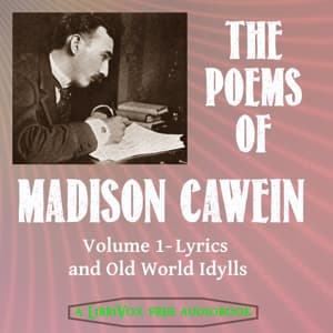 Poems of Madison Cawein Vol. 1: Lyrics and Old World Idylls