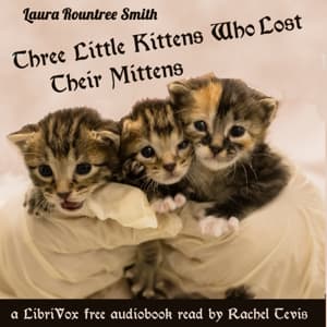 Three Little Kittens Who Lost Their Mittens
