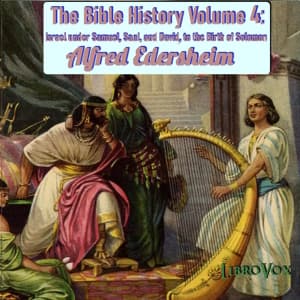 Bible History Volume 4: Israel under Samuel, Saul, and David, to the Birth of Solomon