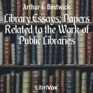 Library Essays; Papers Related to the Work of Public Libraries