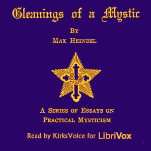 Gleanings of a Mystic: A Series of Essays on Practical Mysticism