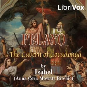 Pelayo: or Cavern of Covadonga, A Romance