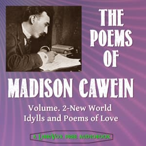 Poems of Madison Cawein Vol. 2: New World Idylls and Poems of Love