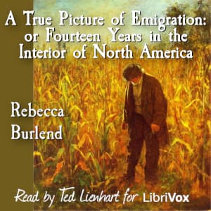 True Picture of Emigration: or Fourteen Years in the Interior of North America