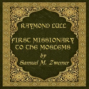 Raymond Lull: First Missionary to the Moslems