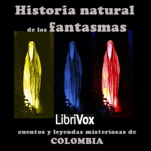 Historia natural de los fantasmas: cuentos y leyendas misteriosas de Colombia