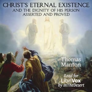 Christ's Eternal Existence and the Dignity of His Person Asserted and Proved