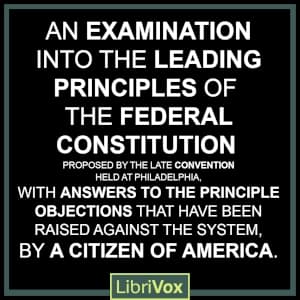 Examination into the Leading Principles of the Federal Constitution