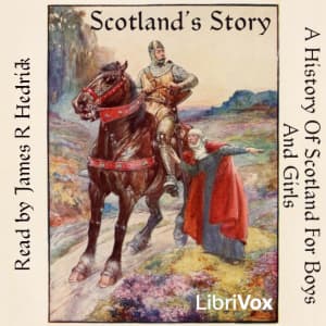 Scotland's Story: A History Of Scotland For Boys And Girls