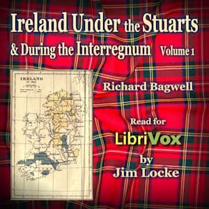 Ireland Under the Stuarts and During the Interregnum, Volume 1