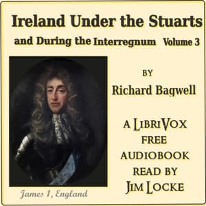 Ireland Under the Stuarts and During the Interregnum, Volume 3