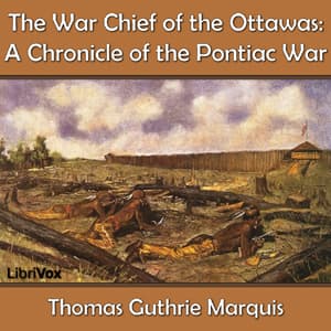 Chronicles of Canada Volume 15 - The War Chief of the Ottawas: A Chronicle of the Pontiac War