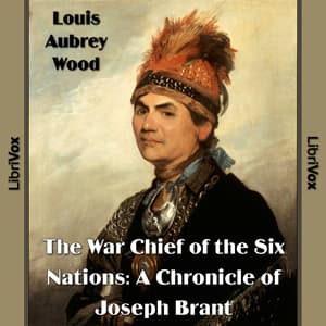 Chronicles of Canada Volume 16 - The War Chief of the Six Nations: A Chronicle of Joseph Brant