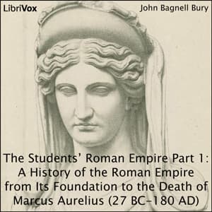 Students’ Roman Empire part 1, A History of the Roman Empire from Its Foundation to the Death of Marcus Aurelius (27 B.C.-180 A.D.)