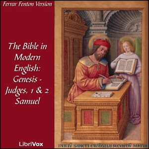 Bible (Fenton) 01-07, 09-10: Holy Bible in Modern English, The: Genesis - Judges, 1 & 2 Samuel