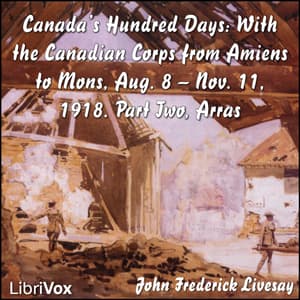 Canada's Hundred Days: With the Canadian Corps from Amiens to Mons, Aug. 8 - Nov. 11, 1918. Part 2, Arras