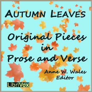 Autumn Leaves, Original Pieces in Prose and Verse