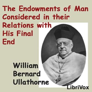 Endowments of Man Considered in Their Relations with His Final End