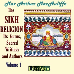 Sikh Religion: Its Gurus, Sacred Writings and Authors, Volume 1